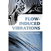 Flow-Induced Vibrations: An Engineering Guide - Paperback