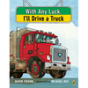 With Any Luck I'll Drive a Truck - Paperback