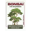 Bonsai for Beginners: Step-by-Step Guide on Cultivating and Styling Miniature Trees: bonsai tree manual for beginners - Paperback