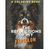 The Reflections of My Papillon: A Coloring Book - Paperback
