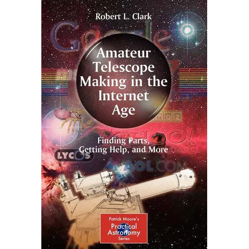 Amateur Telescope Making in the Internet Age: Finding Parts, Getting Help, and More - Paperback