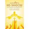 under HIS SHADOW: Intimate Encounters withThe Abiding Presence, As Told by Ordinary Believers - Paperback