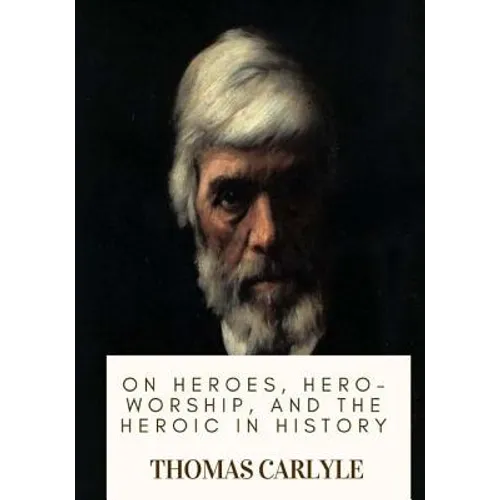 On Heroes, Hero-Worship, and the Heroic in History - Paperback