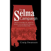 The Selma Campaign: Martin Luther King Jr., Jimmie Lee Jackson, and the Defining Struggle of the Civil Rights Era - Hardcover