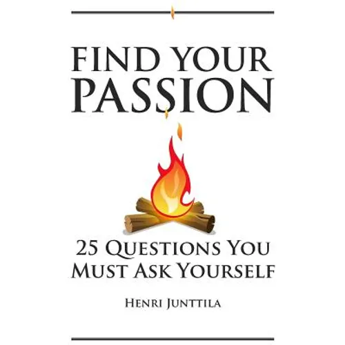 Find Your Passion: 25 Questions You Must Ask Yourself - Paperback