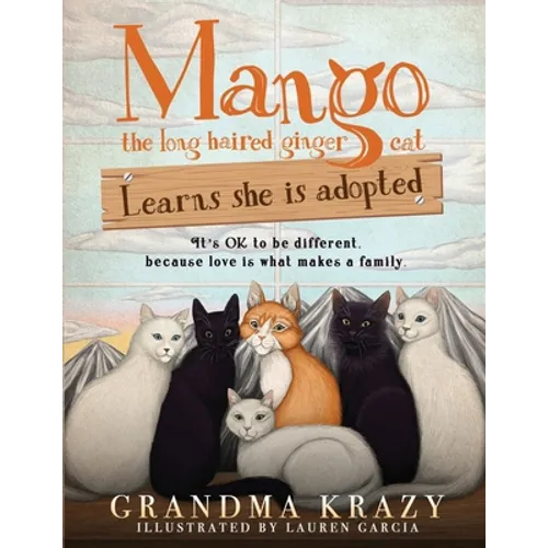 MANGO (the long haired ginger cat) LEARNS SHE IS ADOPTED: It's Ok to Be Different, Because Love Is What Makes a Family - Paperback