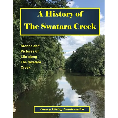A History of The Swatara Creek: Stories and Pictures of Life along The Swatara Creek - Paperback