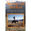 Mountain Drifter: Hunting Camp Adventures From Wyoming's Thorofare - Paperback