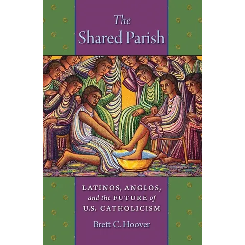 The Shared Parish: Latinos, Anglos, and the Future of U.S. Catholicism - Hardcover