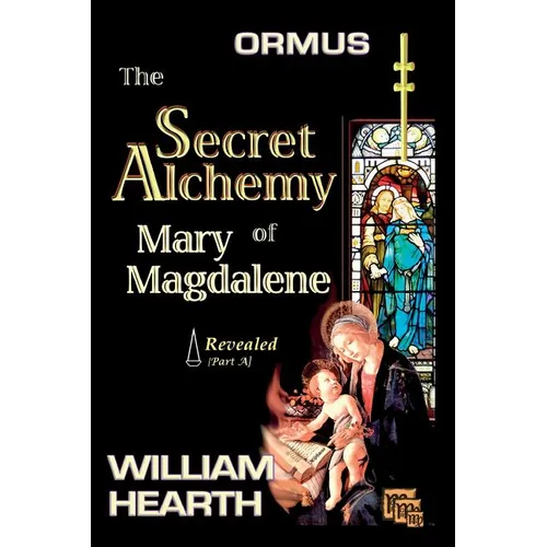 ORMUS - The Secret Alchemy of Mary Magdalene Revealed [A]: Origins of Kabbalah & Tantra - Survival of the Shekinah and the Oral Transmission - Paperback