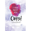 I Am Not an Oops: Journeys in Faith, Hope, & Transformation - Paperback