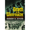 Death of the Wehrmacht: The German Campaigns of 1942 - Paperback