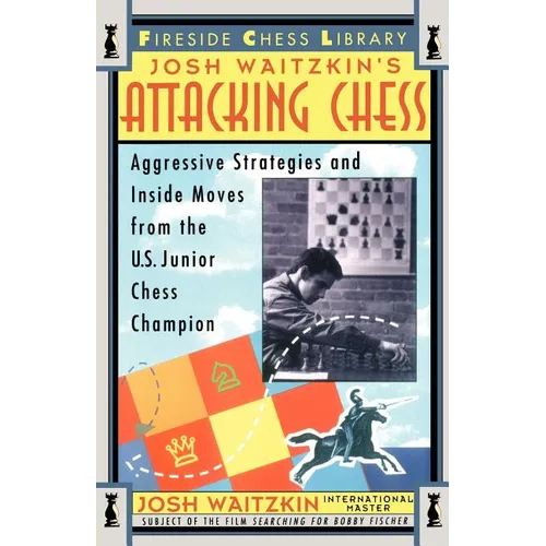 Attacking Chess: Aggressive Strategies and Inside Moves from the U.S. Junior Chess Champion - Paperback