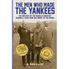 The Men Who Made the Yankees: The Odyssey of the World's Greatest Baseball Team from Baltimore to the Bronx - Paperback