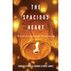 The Spacious Heart: Room for Spiritual Awakening - Paperback