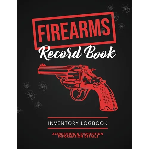 Firearms Record Book: Firearm Log, Acquisition & Disposition Information Details, Personal Gun Inventory Logbook - Paperback