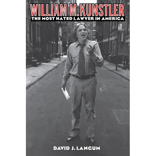 William M. Kunstler: The Most Hated Lawyer in America - Paperback