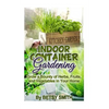 Indoor Container Gardening: Grow a Bounty of Herbs, Fruits, and Vegetables in Your Home - Paperback