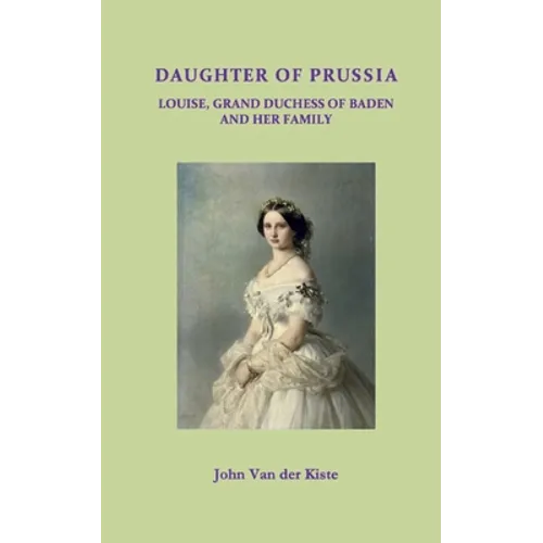Daughter of Prussia: Louise, Grand Duchess of Baden and her family - Paperback