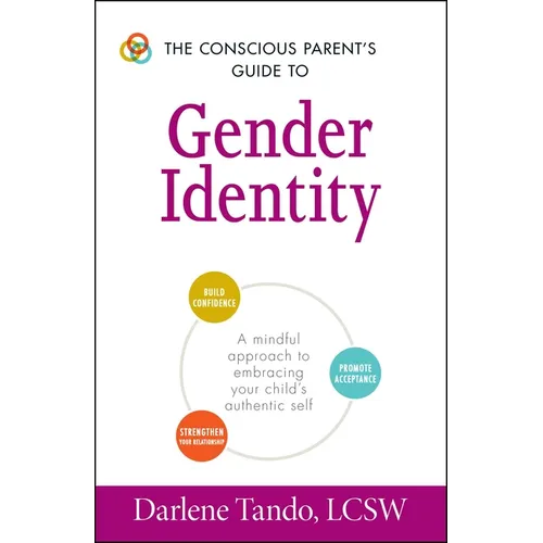 The Conscious Parent's Guide to Gender Identity: A Mindful Approach to Embracing Your Child's Authentic Self - Paperback