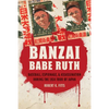 Banzai Babe Ruth: Baseball, Espionage, & Assassination During the 1934 Tour of Japan - Paperback