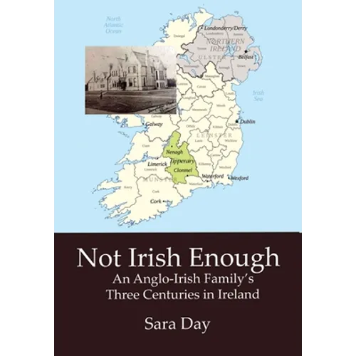 Not Irish Enough: An Anglo-Irish Family's Three Centuries in Ireland - Hardcover