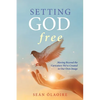 Setting God Free: Moving Beyond the Caricature We've Created in Our Own Image - Paperback