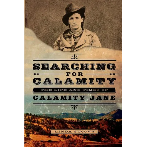 Searching for Calamity: The Life and Times of Calamity Jane - Paperback