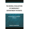 The Moral Evaluation of Emergency Department Patients: An Ethnography of Triage Work in Romania - Hardcover