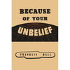 Because of Your Unbelief - Paperback