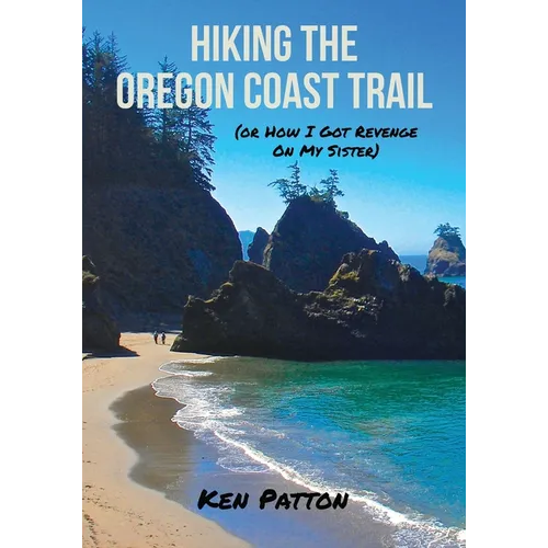 Hiking the Oregon Coast Trail: (or How I Got Revenge on My Sister) - Paperback