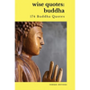 Wise Quotes - Buddha (174 Buddha Quotes): Eastern Philosophy Quote Collections Karma Reincarnation - Paperback
