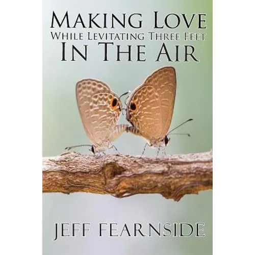 Making Love While Levitating Three Feet in the Air: And Other Stories - Paperback