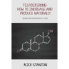 Testosterone: How to Increase and Produce Naturally - Paperback