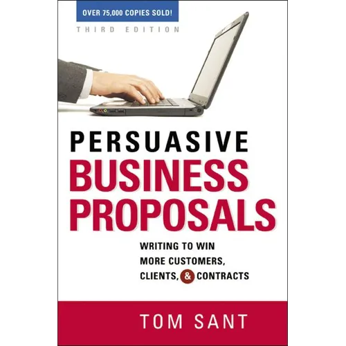The Persuasive Business Proposals: Writing to Win More Customers, Clients, and Contracts - Paperback