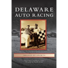 Delaware Auto Racing - Hardcover