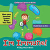 I'm Immune! How Your Immune System Keeps You Safe - Health Books for Kids - Children's Disease Books - Paperback
