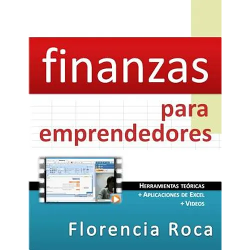 Finanzas para Emprendedores: Herramientas teóricas y aplicaciones de Excel para analizar un negocio desde el punto de vista financiero. - Paperback