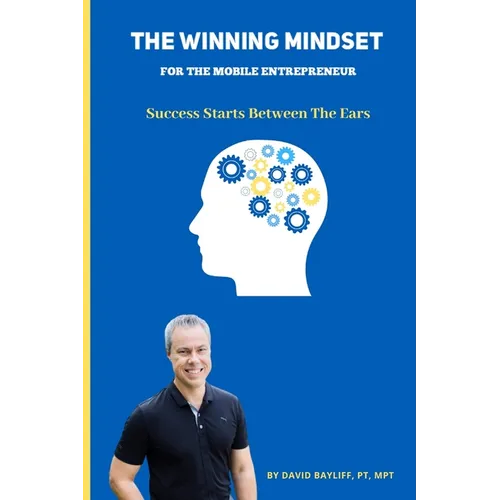 The Winning Mindset for The Mobile Entrepreneur: Success Starts Between The Ears - Paperback