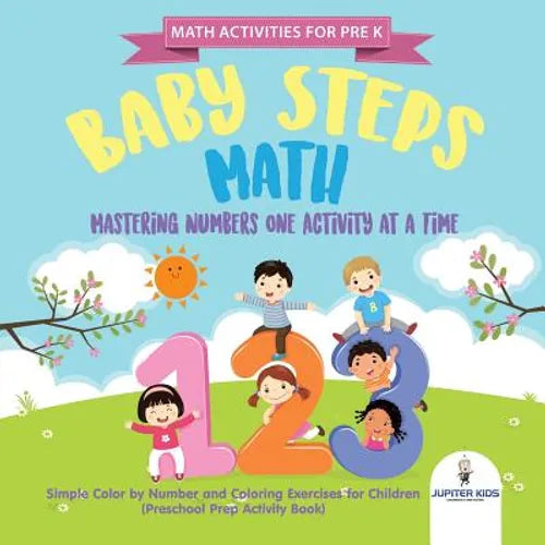 Math Activities for PreK. Baby Steps Math. Mastering Numbers One Activity at a Time. Simple Color by Number and Coloring Exercises for Children (Presc - Paperback