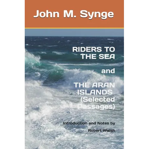 Riders to the Sea and The Aran Islands (Selected Passages): Notes and Introduction by Robert Walsh - Paperback