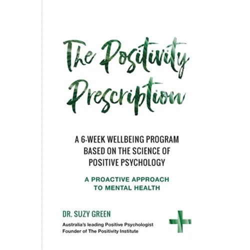 The Positivity Prescription: A six week wellbeing program based on the science of Positive Psychology - Paperback