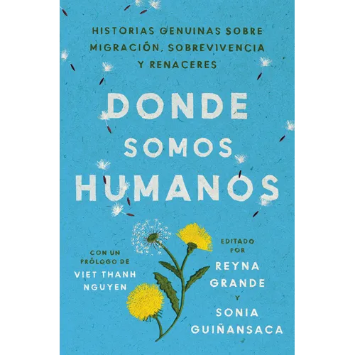 Somewhere We Are Human \ Donde Somos Humanos: Historias Genuinas Sobre Migración, Sobrevivencia Y Renaceres - Paperback