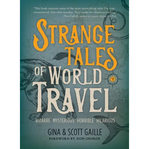 Strange Tales of World Travel: * Bizarre * Mysterious * Horrible * Hilarious * - Paperback