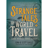 Strange Tales of World Travel: * Bizarre * Mysterious * Horrible * Hilarious * - Paperback