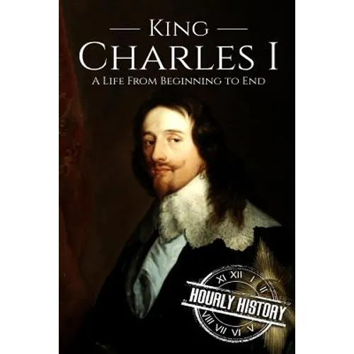 Charles I: A Life From Beginning to End - Paperback