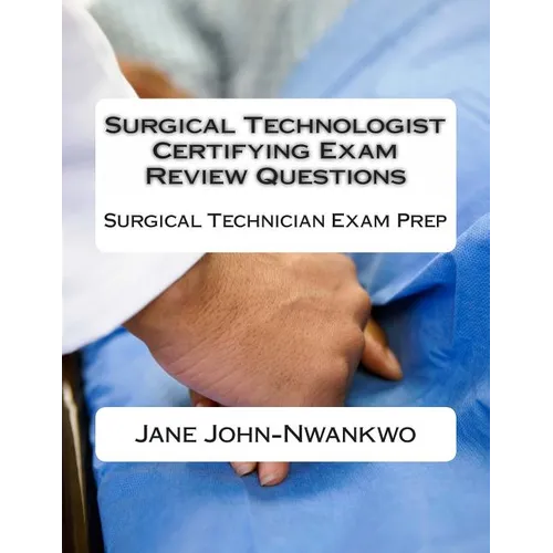 Surgical Technologist Certifying Exam Review Questions: Surgical Technician Exam Prep - Paperback