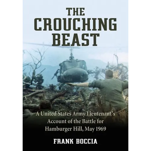 The Crouching Beast: A United States Army Lieutenant's Account of the Battle for Hamburger Hill, May 1969 - Paperback
