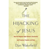 The Hijacking of Jesus: How the Religious Right Distorts Christianity and Promotes Prejudice and Hate - Paperback