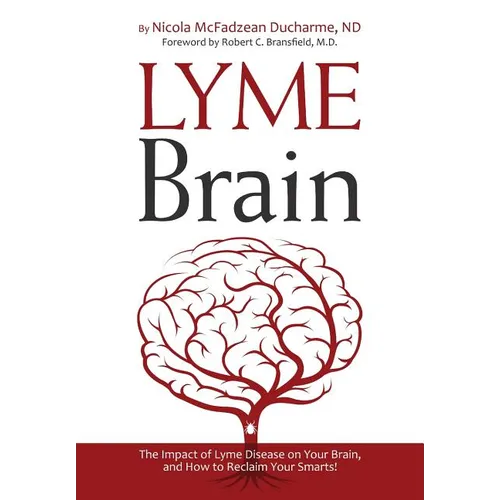 Lyme Brain: The Impact of Lyme Disease on Your Brain, and How To Reclaim Your Smarts! - Paperback